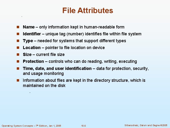 File Attributes n Name – only information kept in human-readable form n Identifier –
