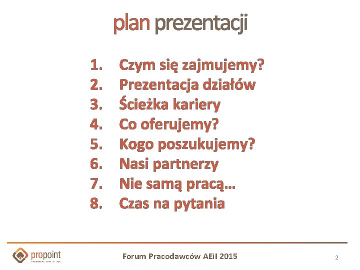 plan prezentacji 1. 2. 3. 4. 5. 6. 7. 8. Czym się zajmujemy? Prezentacja plan prezentacji 1. 2. 3. 4. 5. 6. 7. 8. Czym się zajmujemy? Prezentacja