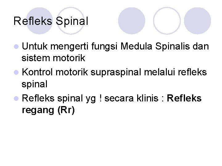 Refleks Spinal l Untuk mengerti fungsi Medula Spinalis dan sistem motorik l Kontrol motorik
