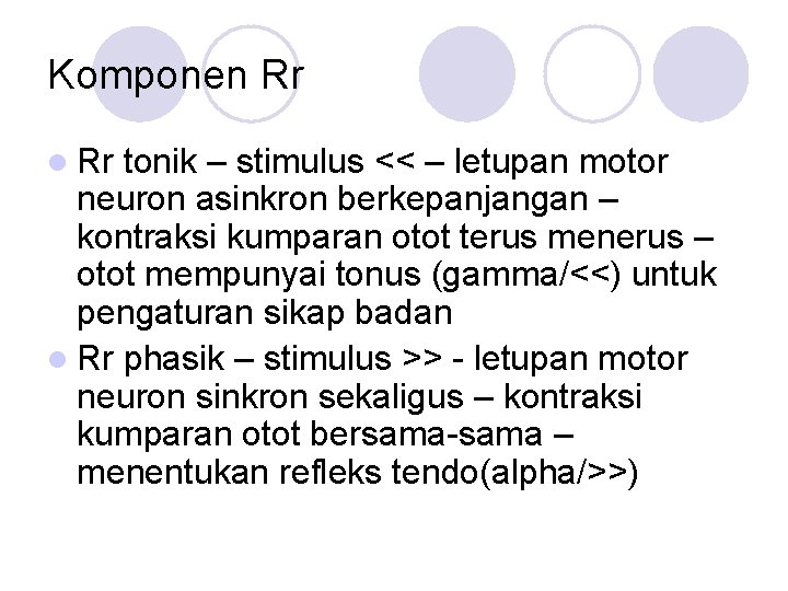 Komponen Rr l Rr tonik – stimulus << – letupan motor neuron asinkron berkepanjangan