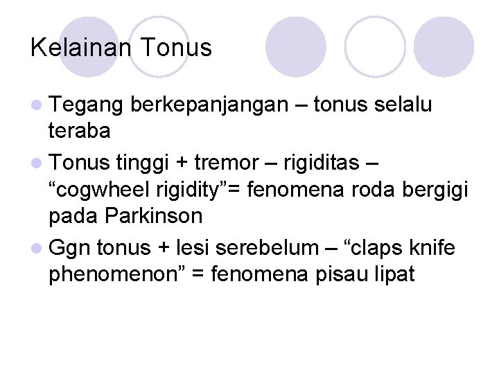 Kelainan Tonus l Tegang berkepanjangan – tonus selalu teraba l Tonus tinggi + tremor