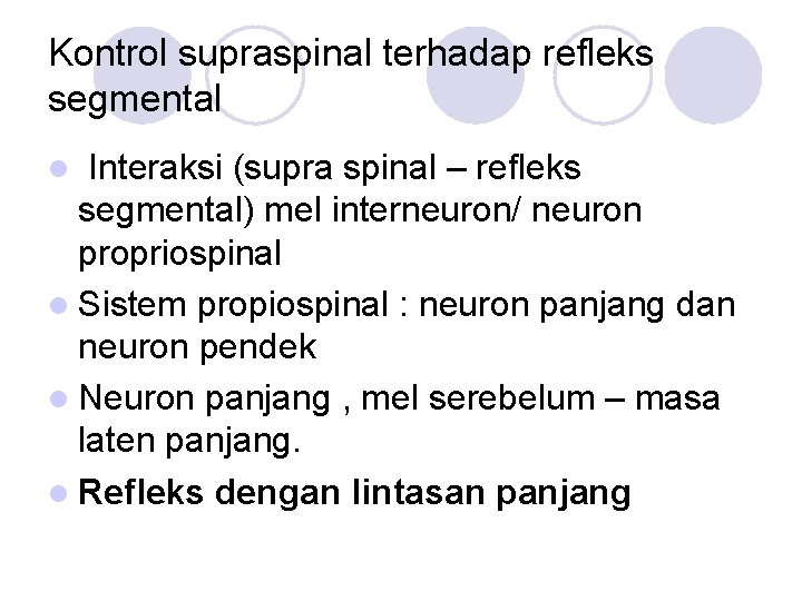 Kontrol supraspinal terhadap refleks segmental Interaksi (supra spinal – refleks segmental) mel interneuron/ neuron