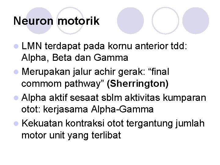 Neuron motorik l LMN terdapat pada kornu anterior tdd: Alpha, Beta dan Gamma l