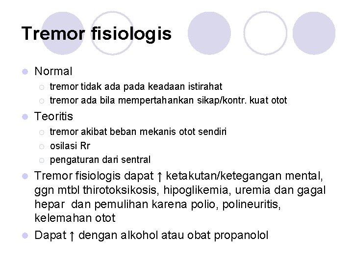 Tremor fisiologis l Normal ¡ ¡ l tremor tidak ada pada keadaan istirahat tremor