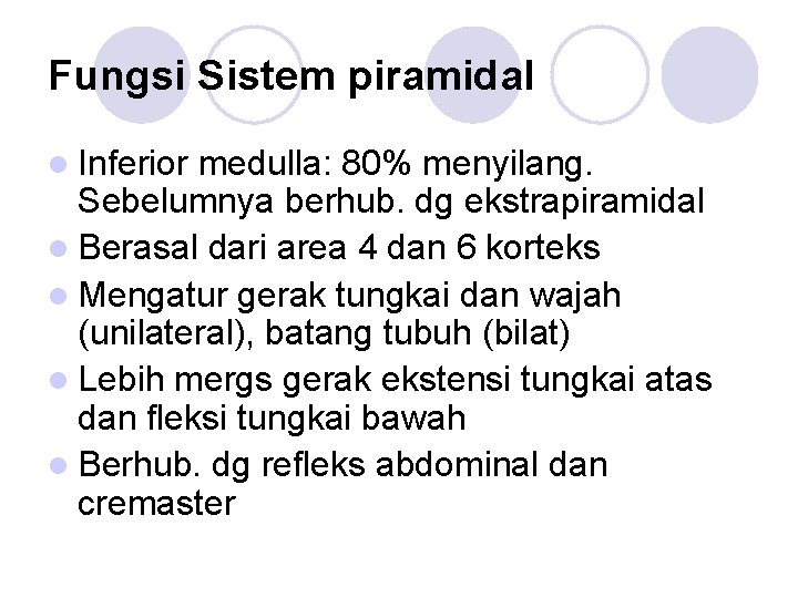 Fungsi Sistem piramidal l Inferior medulla: 80% menyilang. Sebelumnya berhub. dg ekstrapiramidal l Berasal