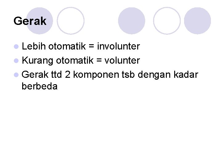 Gerak l Lebih otomatik = involunter l Kurang otomatik = volunter l Gerak ttd