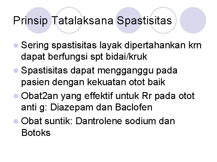 Prinsip Tatalaksana Spastisitas l Sering spastisitas layak dipertahankan krn dapat berfungsi spt bidai/kruk l