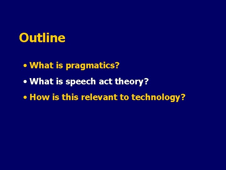 Outline • What is pragmatics? • What is speech act theory? • How is