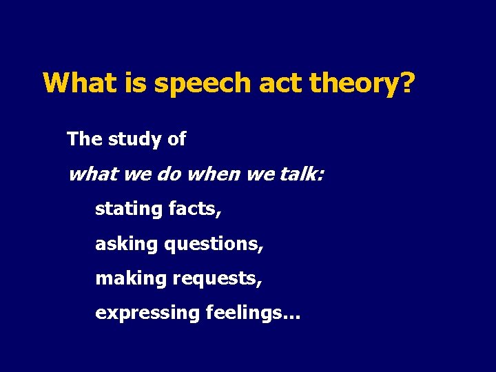 What is speech act theory? The study of what we do when we talk: