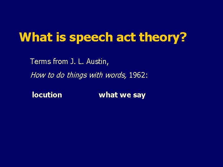 What is speech act theory? Terms from J. L. Austin, How to do things