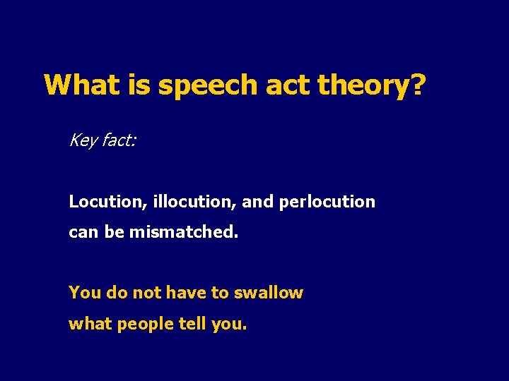 What is speech act theory? Key fact: Locution, illocution, and perlocution can be mismatched.