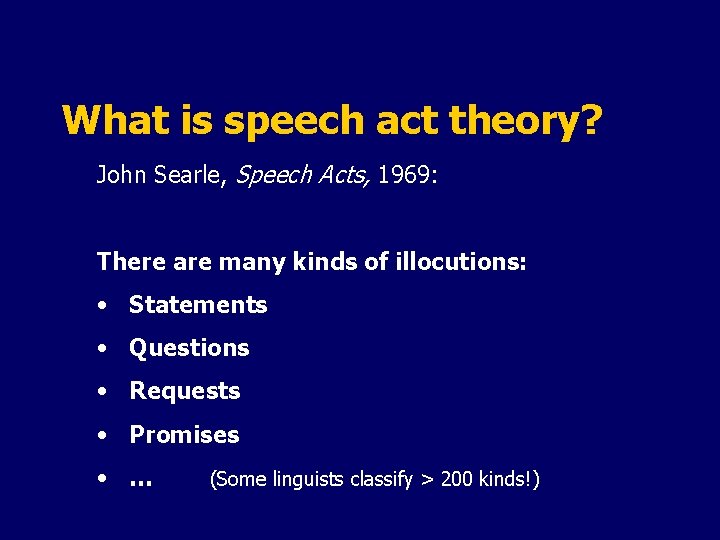 What is speech act theory? John Searle, Speech Acts, 1969: There are many kinds