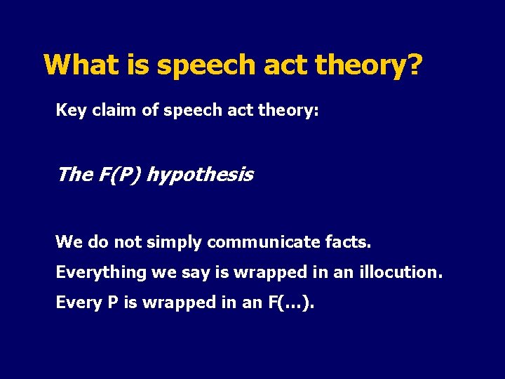 What is speech act theory? Key claim of speech act theory: The F(P) hypothesis