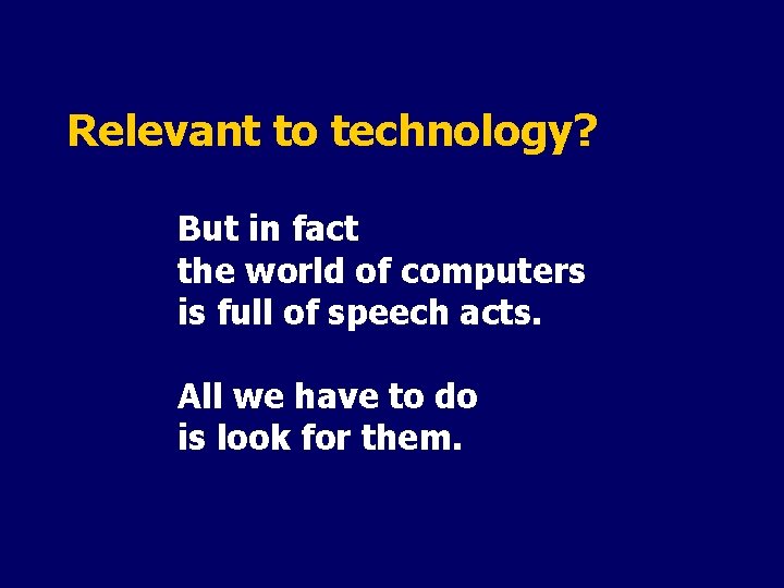 Relevant to technology? But in fact the world of computers is full of speech