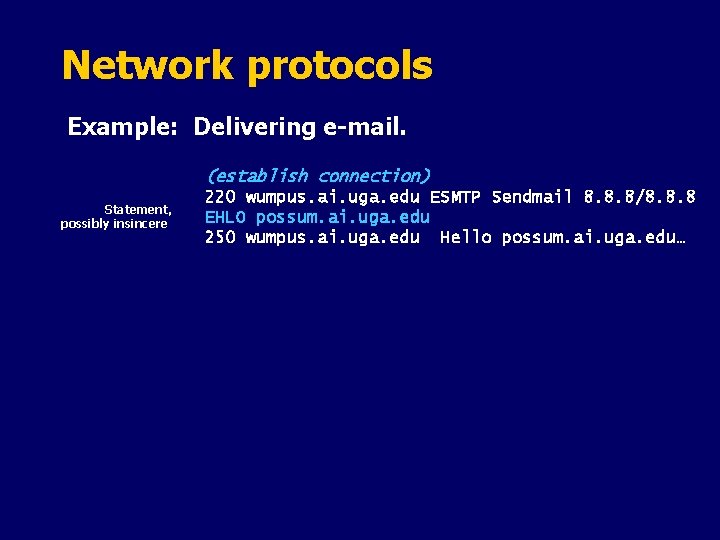 Network protocols Example: Delivering e-mail. (establish connection) Statement, possibly insincere 220 wumpus. ai. uga.