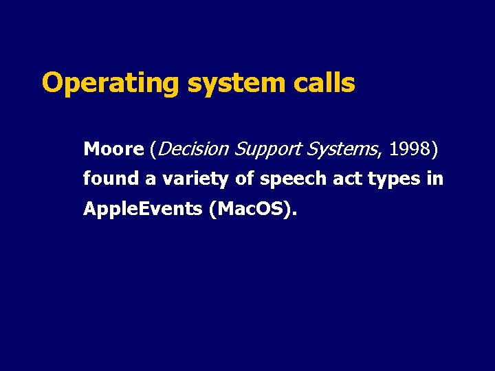 Operating system calls Moore (Decision Support Systems, 1998) found a variety of speech act