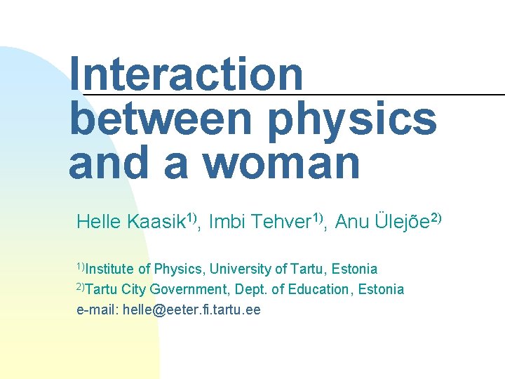 Interaction between physics and a woman Helle Kaasik 1), Imbi Tehver 1), Anu Ülejõe