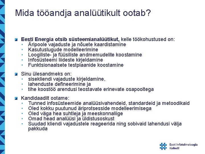 Mida tööandja analüütikult ootab? Eesti Energia otsib süsteemianalüütikut, kelle töökohustused on: • Äripoole vajaduste