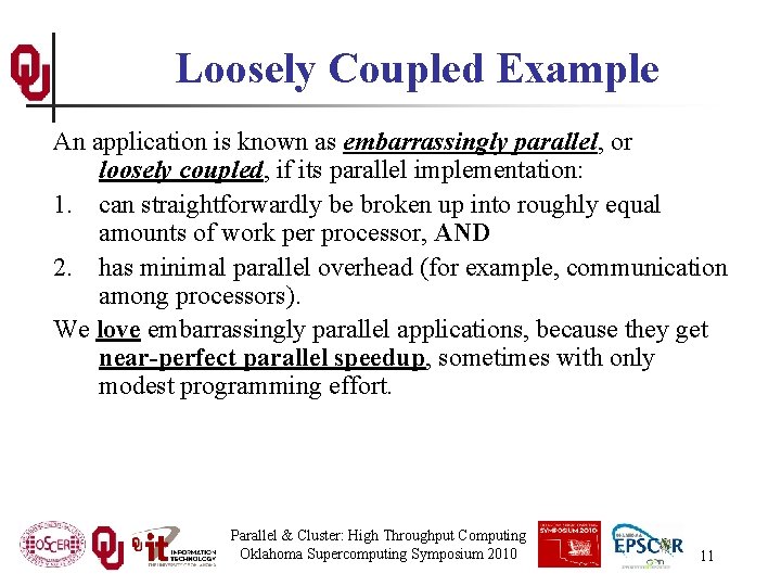 Loosely Coupled Example An application is known as embarrassingly parallel, or loosely coupled, if