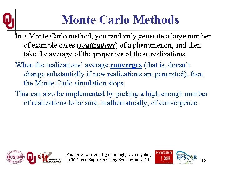 Monte Carlo Methods In a Monte Carlo method, you randomly generate a large number