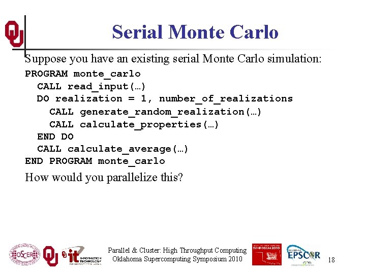 Serial Monte Carlo Suppose you have an existing serial Monte Carlo simulation: PROGRAM monte_carlo