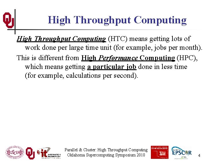 High Throughput Computing (HTC) means getting lots of work done per large time unit