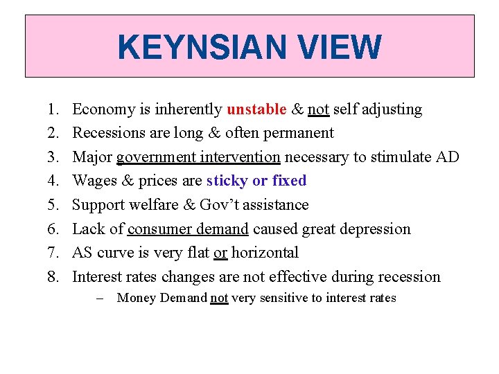 KEYNSIAN VIEW 1. 2. 3. 4. 5. 6. 7. 8. Economy is inherently unstable