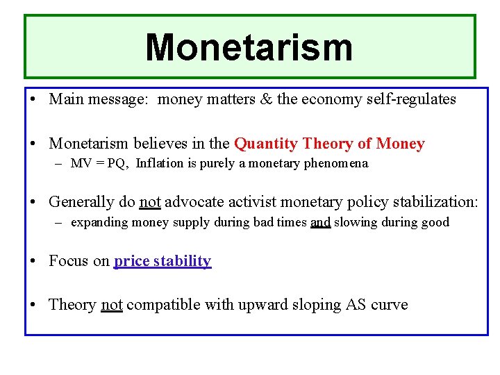 Monetarism • Main message: money matters & the economy self-regulates • Monetarism believes in
