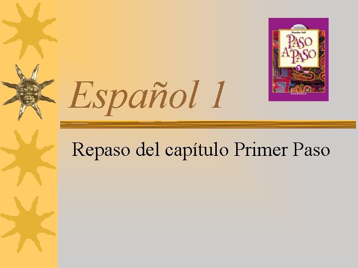 Español 1 Repaso del capítulo Primer Paso 