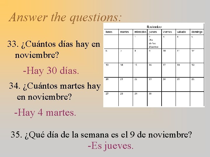 Answer the questions: 33. ¿Cuántos días hay en noviembre? -Hay 30 días. 34. ¿Cuántos