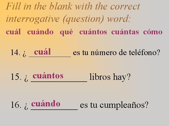 Fill in the blank with the correct interrogative (question) word: cuál cuándo qué cuántos