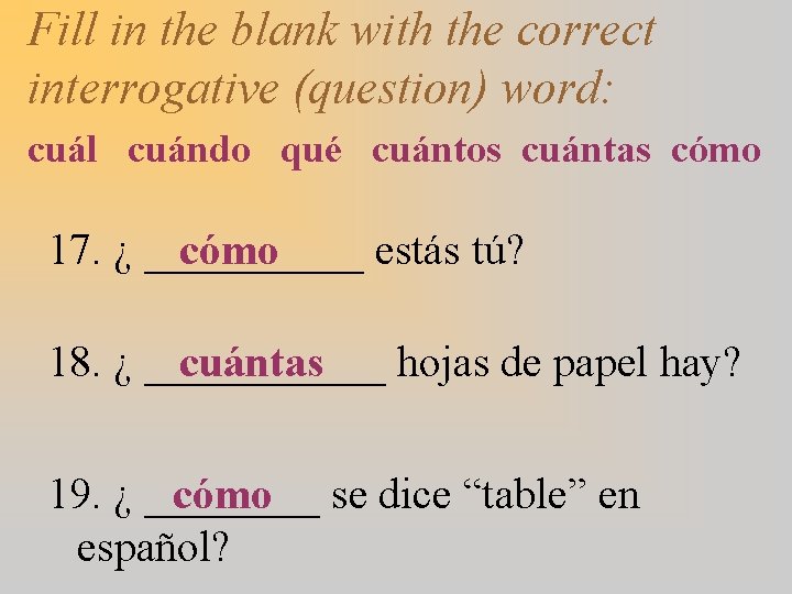 Fill in the blank with the correct interrogative (question) word: cuál cuándo qué cuántos