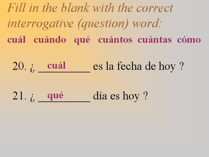 Fill in the blank with the correct interrogative (question) word: cuál cuándo qué cuántos