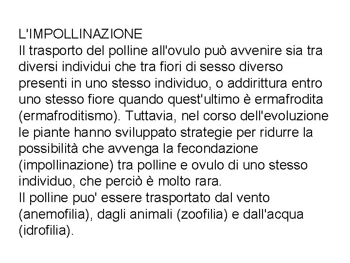 L'IMPOLLINAZIONE Il trasporto del polline all'ovulo può avvenire sia tra diversi individui che tra