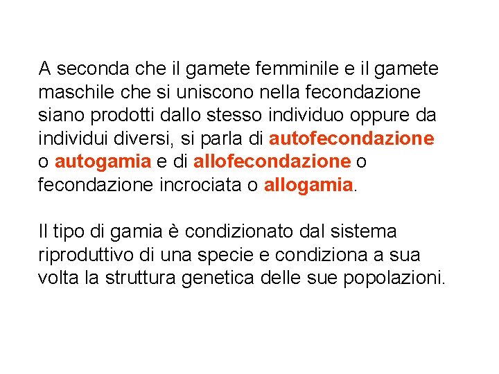 A seconda che il gamete femminile e il gamete maschile che si uniscono nella