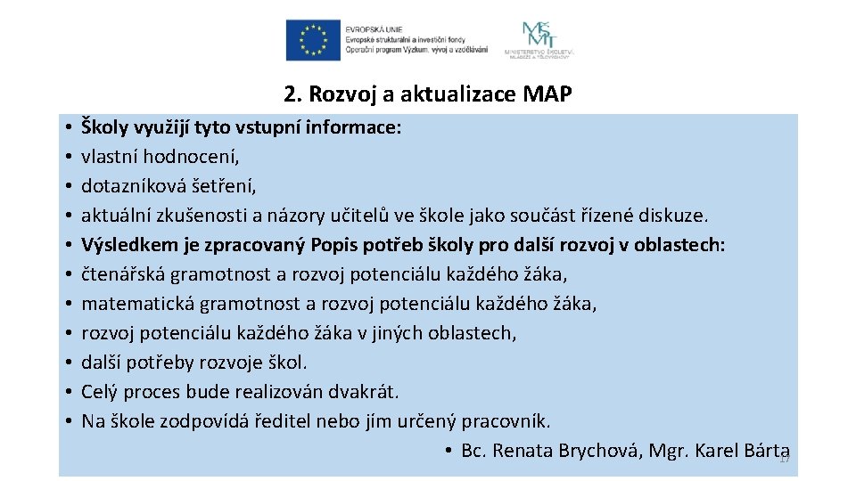 2. Rozvoj a aktualizace MAP • • • Školy využijí tyto vstupní informace: vlastní