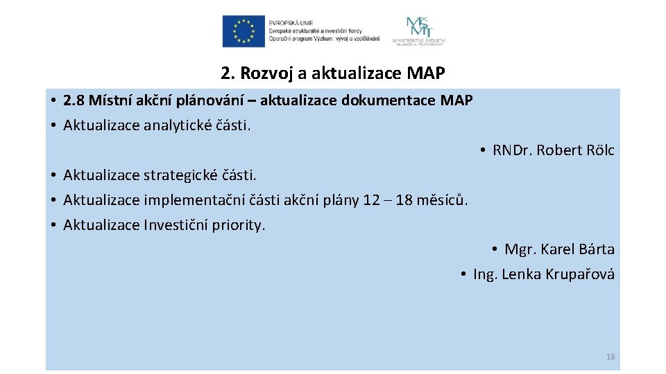 2. Rozvoj a aktualizace MAP • 2. 8 Místní akční plánování – aktualizace dokumentace 2. Rozvoj a aktualizace MAP • 2. 8 Místní akční plánování – aktualizace dokumentace