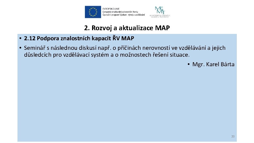 2. Rozvoj a aktualizace MAP • 2. 12 Podpora znalostních kapacit ŘV MAP • 2. Rozvoj a aktualizace MAP • 2. 12 Podpora znalostních kapacit ŘV MAP •