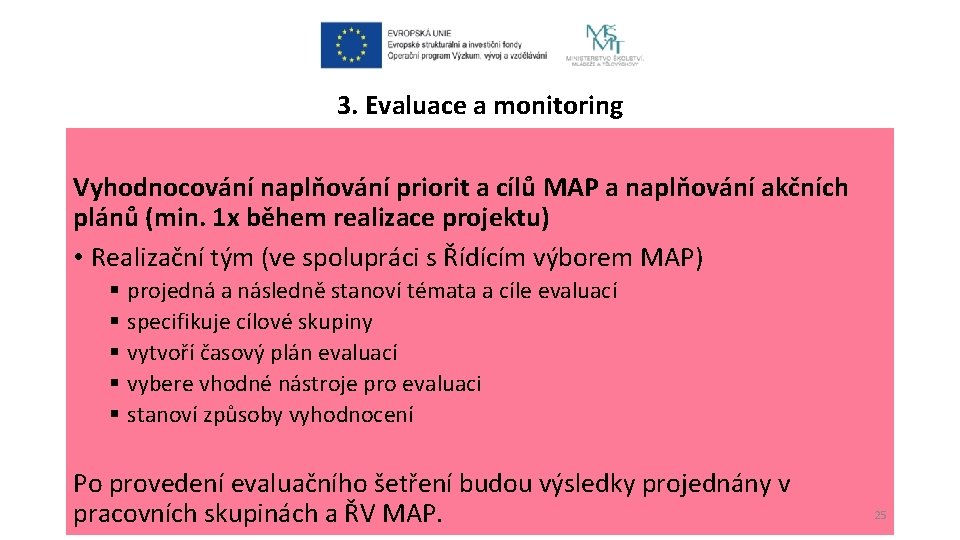 3. Evaluace a monitoring Vyhodnocování naplňování priorit a cílů MAP a naplňování akčních plánů