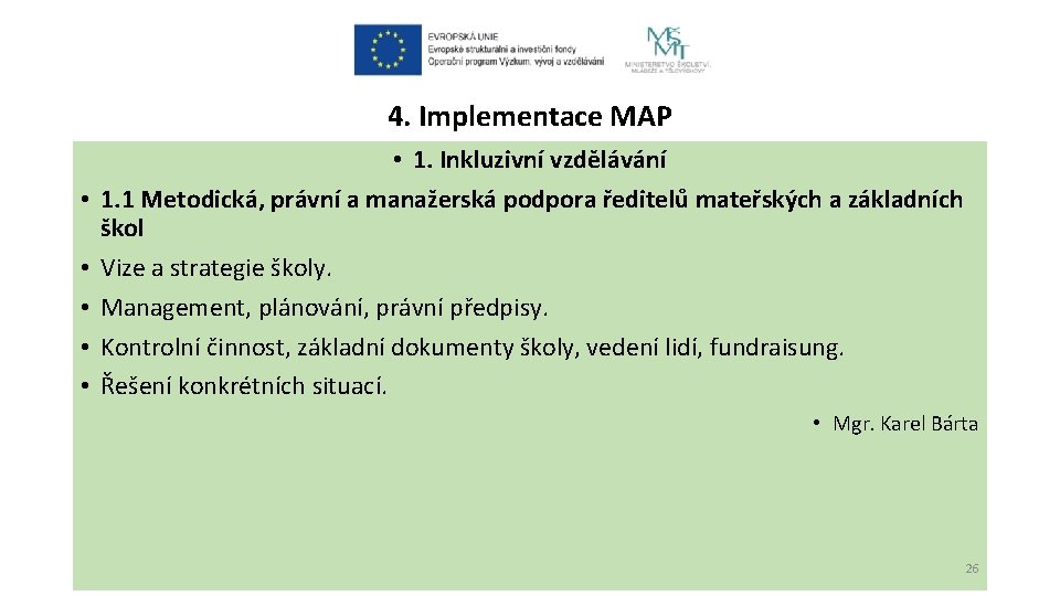 4. Implementace MAP • • • 1. Inkluzivní vzdělávání 1. 1 Metodická, právní a 4. Implementace MAP • • • 1. Inkluzivní vzdělávání 1. 1 Metodická, právní a