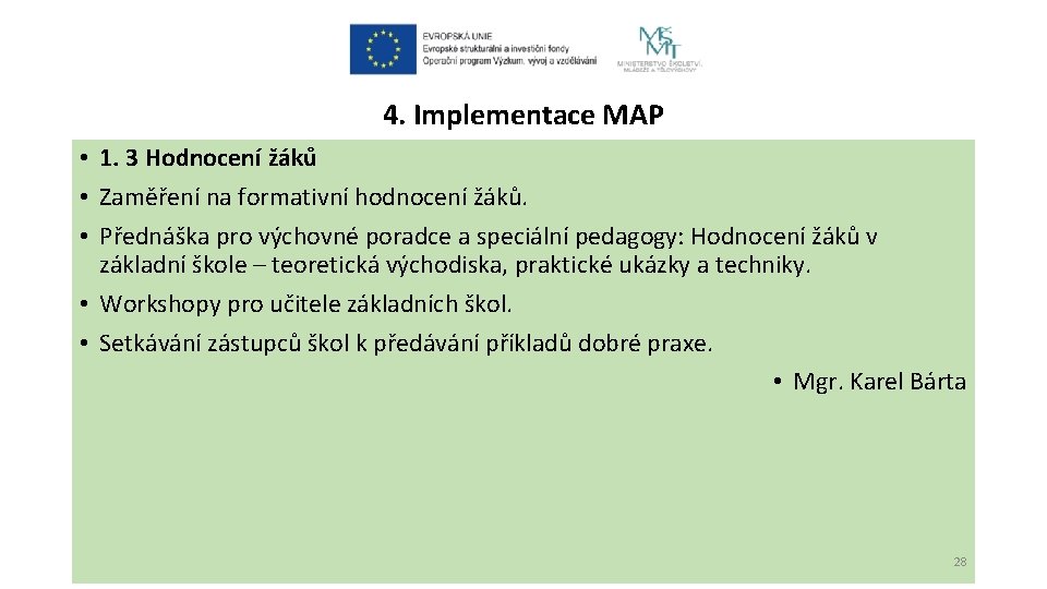 4. Implementace MAP • 1. 3 Hodnocení žáků • Zaměření na formativní hodnocení žáků. 4. Implementace MAP • 1. 3 Hodnocení žáků • Zaměření na formativní hodnocení žáků.