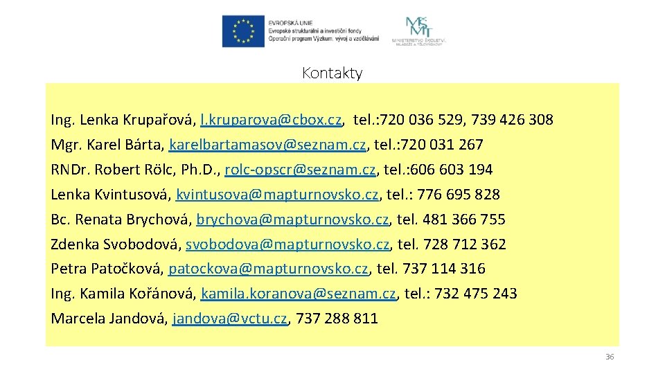 Kontakty Ing. Lenka Krupařová, l. kruparova@cbox. cz, tel. : 720 036 529, 739 426