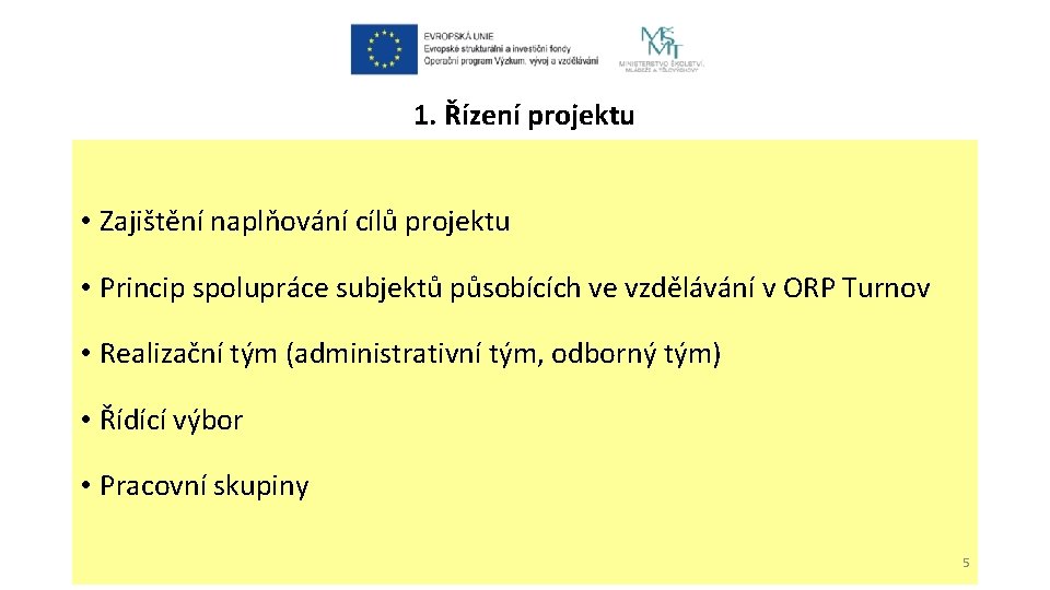 1. Řízení projektu • Zajištění naplňování cílů projektu • Princip spolupráce subjektů působících ve