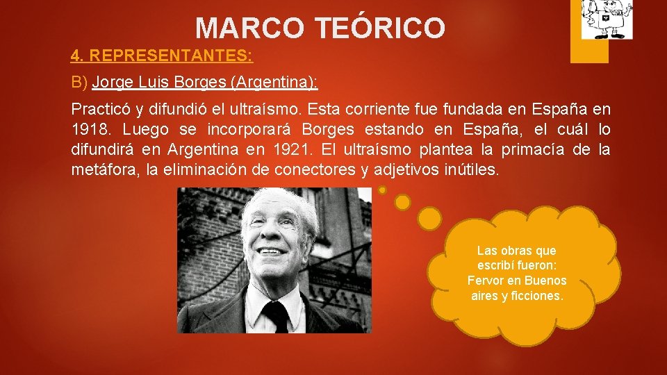 MARCO TEÓRICO 4. REPRESENTANTES: B) Jorge Luis Borges (Argentina): Practicó y difundió el ultraísmo.