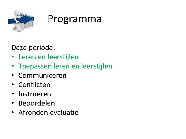 Programma Deze periode: • Leren en leerstijlen • Toepassen leren en leerstijlen • Communiceren