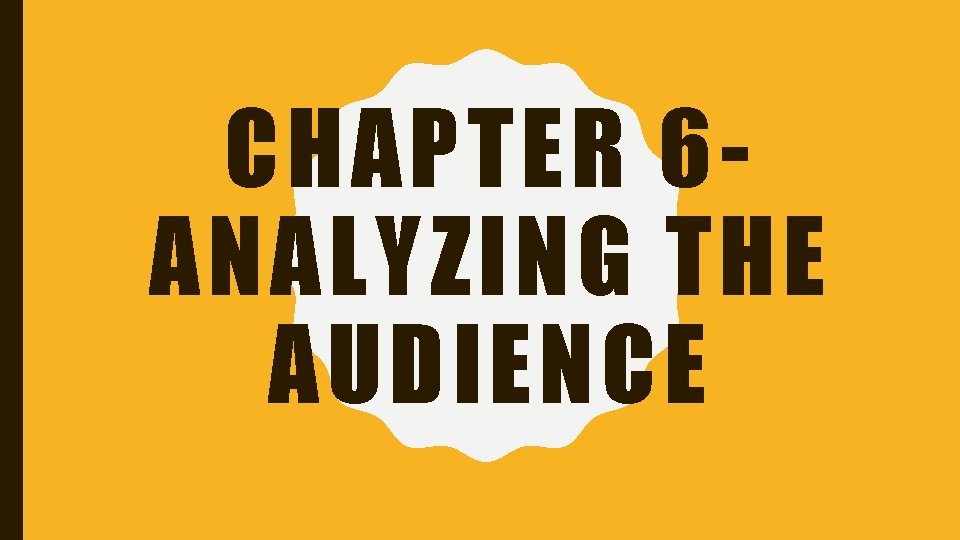 CHAPTER 6 ANALYZING THE AUDIENCE 