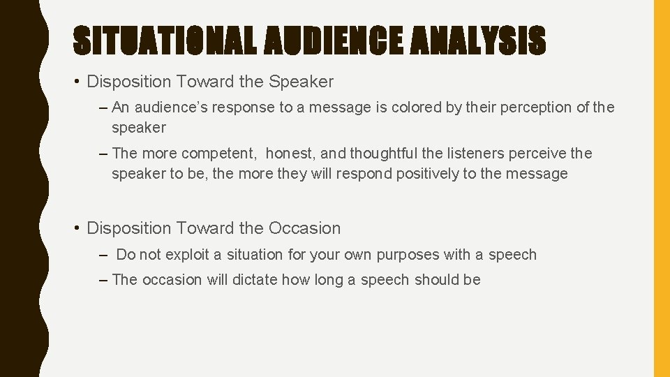 SITUATIONAL AUDIENCE ANALYSIS • Disposition Toward the Speaker – An audience’s response to a