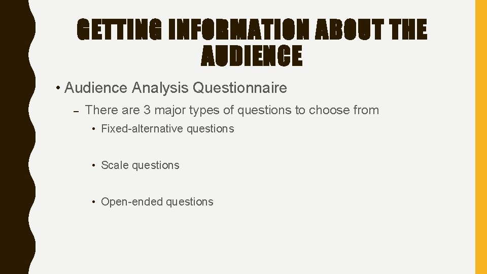 GETTING INFORMATION ABOUT THE AUDIENCE • Audience Analysis Questionnaire – There are 3 major