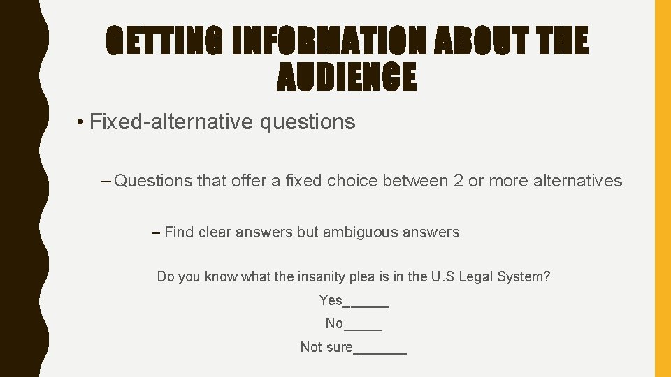 GETTING INFORMATION ABOUT THE AUDIENCE • Fixed-alternative questions – Questions that offer a fixed