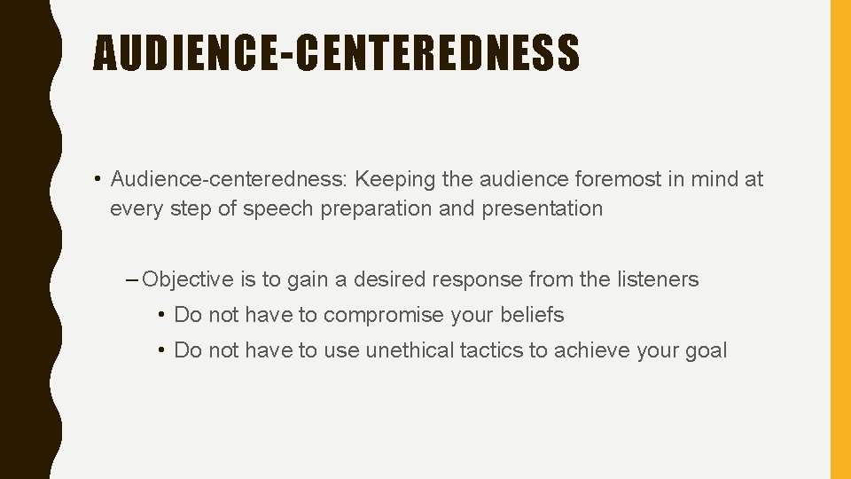 AUDIENCE-CENTEREDNESS • Audience-centeredness: Keeping the audience foremost in mind at every step of speech